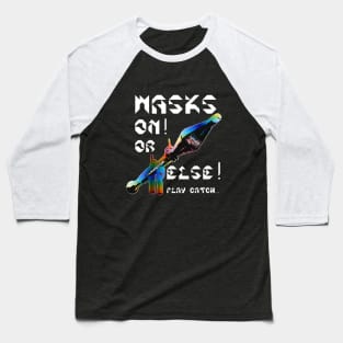 Mask On Or Else Play Catch, v. White Text Baseball T-Shirt